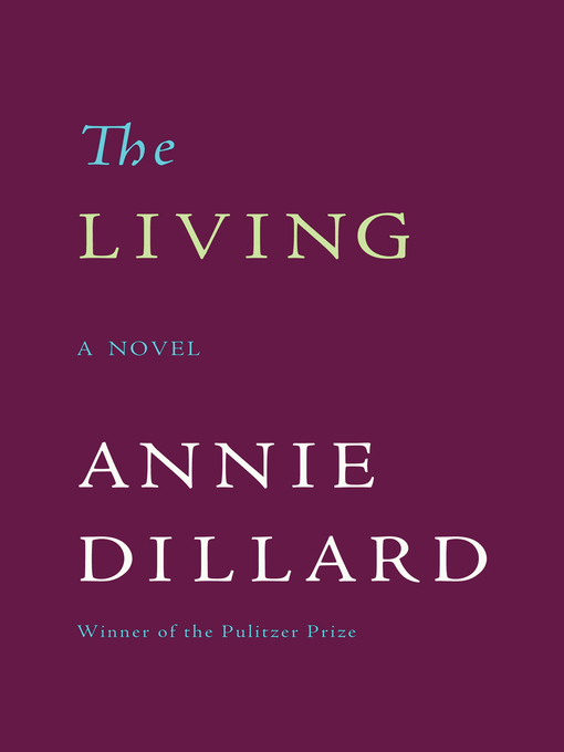 Title details for The Living by Annie Dillard - Available